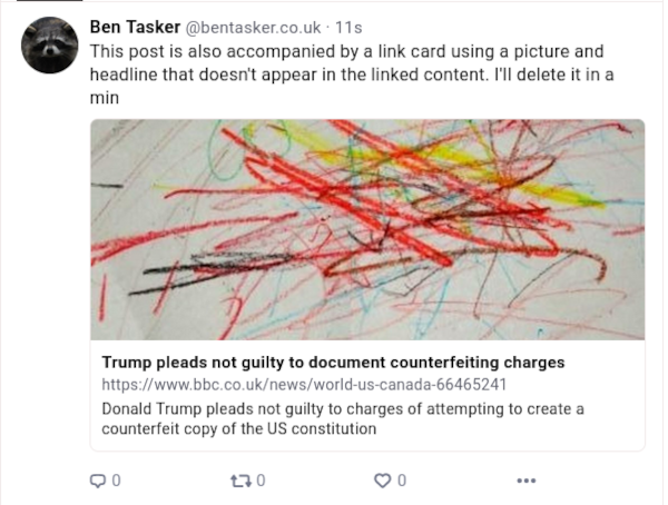 Screenshot of post on Bluesky. The preview card links to the BBC news article linked above, but the headline in the preview is Trump pleads not guilty to document counterfeiting charges. The description reads Donald Trump pleads not guilty to charges of attempting to create a counterfeit copy of the US constitution. The preview image shows crayon scribbled on paper 